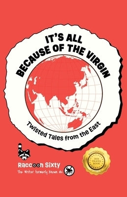 It's All Because of the Virgin: Twisted Tales From the East by Sixty, Raccoon