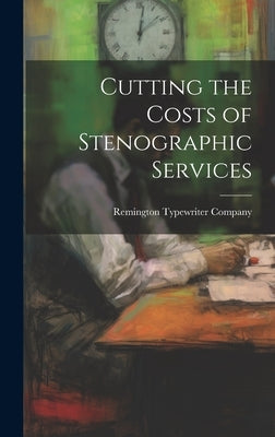 Cutting the Costs of Stenographic Services by Remington Typewriter Company