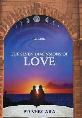 Paladin: The Seven Dimensions of Love by Vergara, Ed