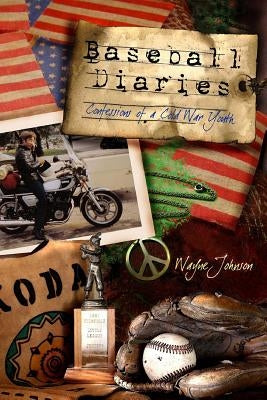 Baseball Diaries: Confessions of a Cold War Youth by Johnson, Wayne