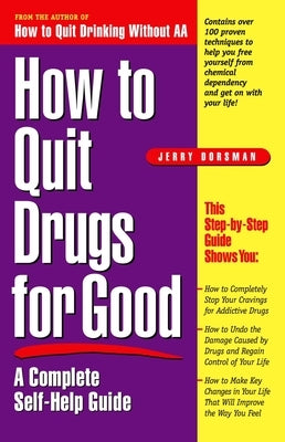 How to Quit Drugs for Good: A Complete Self-Help Guide by Dorsman, Jerry
