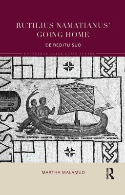 Rutilius Namatianus' Going Home: De Reditu Suo by Malamud, Martha