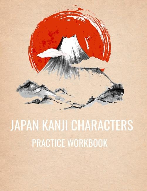 Japan Kanji Characters Practice Workbook: 8.5x11 110 Pages by Miller, Reo
