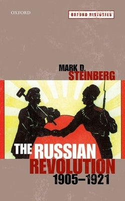 The Russian Revolution, 1905-1921 by Steinberg, Mark D.