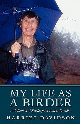 My Life as a Birder: A Collection of Stories from Attu to Zambia by Davidson, Harriet