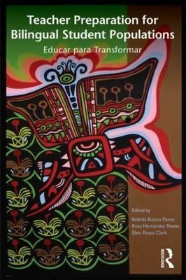 Teacher Preparation for Bilingual Student Populations: Educar para Transformar by Bustos Flores, Belinda