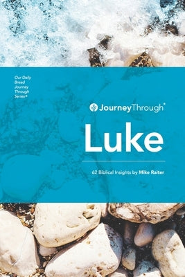 Journey Through Luke: 62 Biblical Insights by Mike Raiter by Raiter, Mike