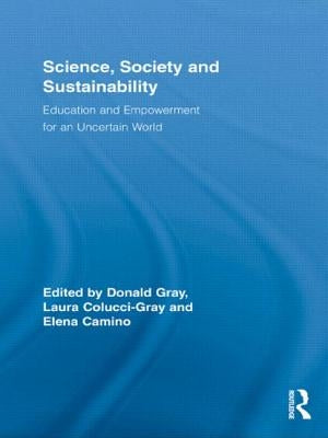 Science, Society and Sustainability: Education and Empowerment for an Uncertain World by Gray, Donald