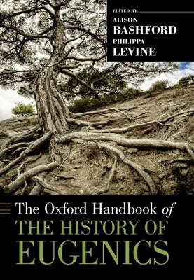 The Oxford Handbook of the History of Eugenics by Bashford, Alison