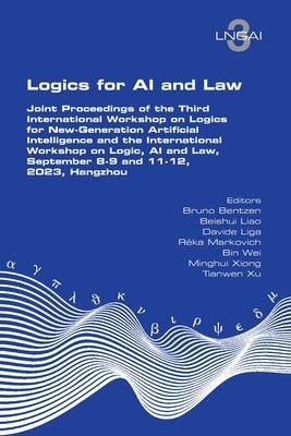 Logics for AI and Law. Joint Proceedings of the Third International Workshop on Logics for New-Generation Artificial Intelligence and the Internationa by Bentzen, Bruno