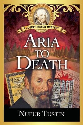 Aria to Death: A Joseph Haydn Mystery by Tustin, Nupur