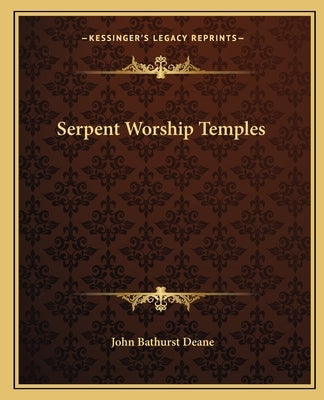 Serpent Worship Temples by Deane, John Bathurst