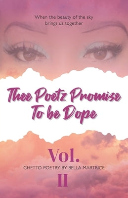 Thee Poetz Promise To be Dope: Vol. II by Martrice, Bella