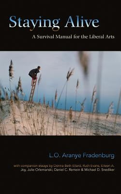 Staying Alive: A Survival Manual for the Liberal Arts by Joy, Eileen a.
