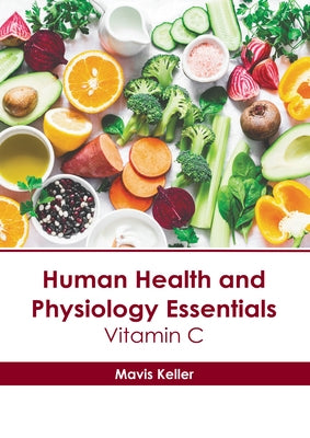 Human Health and Physiology Essentials: Vitamin C by Keller, Mavis