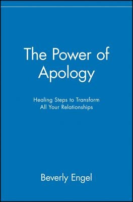 The Power of Apology: Healing Steps to Transform All Your Relationships by Engel, Beverly