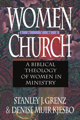 Women in the Church: A Biblical Theology of Women in Ministry by Grenz, Stanley J.