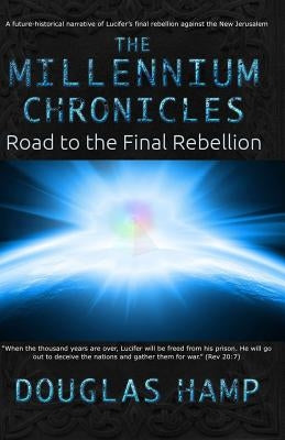 The Millennium Chronicles: Road to the Final Rebellion by Hamp, Douglas M.