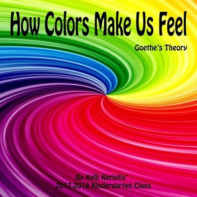 How Colors Make us Feel: Goethe's Theory by Keriotis, Kelli