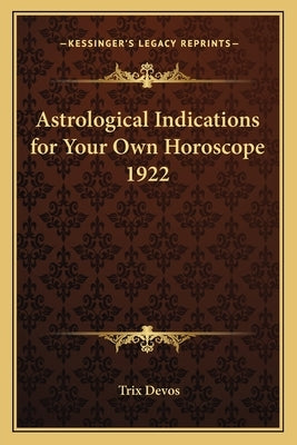 Astrological Indications for Your Own Horoscope 1922 by Devos, Trix