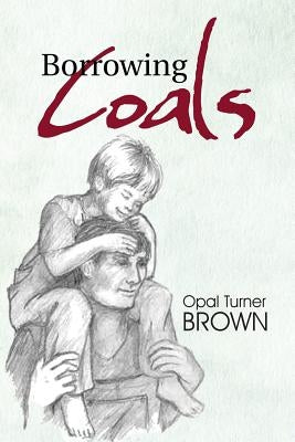 Borrowing Coals by Opal Turner Brown