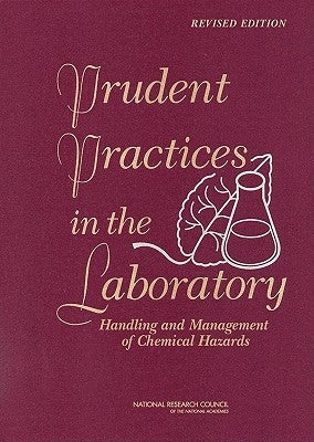 Prudent Practices in the Laboratory: Handling and Management of Chemical Hazards, Updated Version by National Research Council