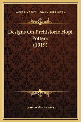 Designs On Prehistoric Hopi Pottery (1919) by Fewkes, Jesse Walter