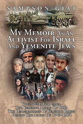 My Memoir as an Activist for Israel and Yemenite Jews by Giat, Sampson