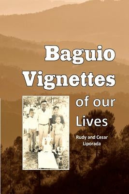 Baguio Vignettes of our Lives by Liporada, Rudy And Cesar