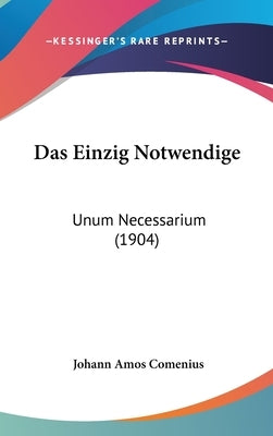 Das Einzig Notwendige: Unum Necessarium (1904) by Comenius, Johann Amos