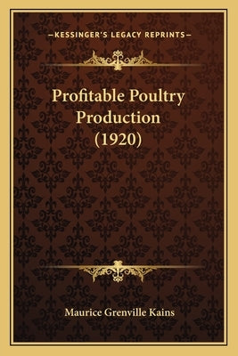 Profitable Poultry Production (1920) by Kains, Maurice Grenville
