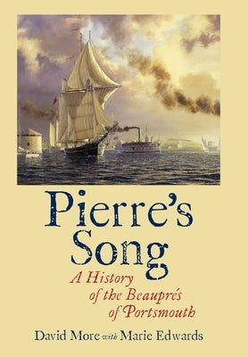 Pierre's Song: A History of the Beauprés of Portsmouth by More, David