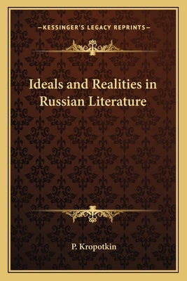Ideals and Realities in Russian Literature by Kropotkin, P.