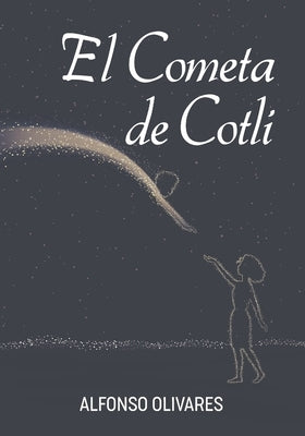 El Cometa de Cotli: Cotli's Comet by Olivares, Alfonso