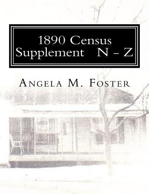 1890 Census Supplement N - Z by Foster, Angela M.