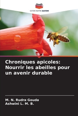 Chroniques apicoles: Nourrir les abeilles pour un avenir durable by Gouda, M. N. Rudra