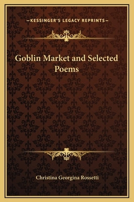 Goblin Market and Selected Poems by Rossetti, Christina Georgina