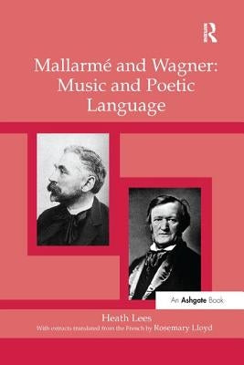 Mallarmé Wagner: Music and Poetic Language by Lees, Heath