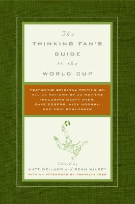 The Thinking Fan's Guide to the World Cup by Weiland, Matt