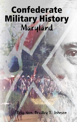 Confederate Military History - Maryland by Johnson, Brig Gen Bradley T.