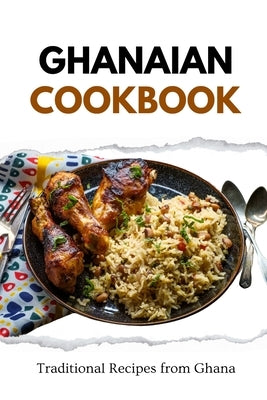 Ghanaian Cookbook: Traditional Recipes from Ghana by Luxe, Liam