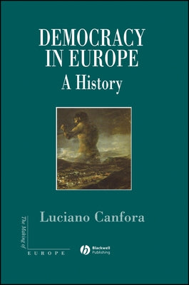 Democracy in Europe: A History of an Ideoloy by Canfora, Luciano