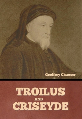 Troilus and Criseyde by Chaucer, Geoffrey