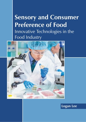 Sensory and Consumer Preference of Food: Innovative Technologies in the Food Industry by Lee, Logan