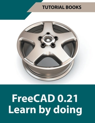 FreeCAD 0.21 Learn by doing by Books, Tutorial