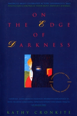 On the Edge of Darkness: Conversations About Conquering Depression by Cronkite, Kathy