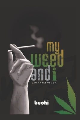 My Weed and I by Atuonwu, Buchi