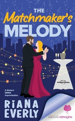 The Matchmaker's Melody: A Modern Austen Emma Improvisation by Everly, Riana