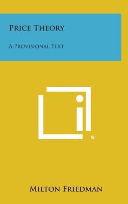 Price Theory: A Provisional Text by Friedman, Milton