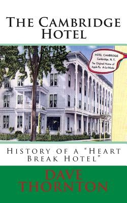 The Cambridge Hotel: History of a "Heart Break Hotel" by Thornton, Dave
